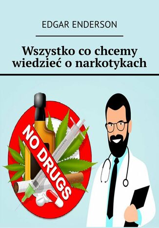 Wszystko co chcemy wiedzieć o narkotykach Edgar Enderson - okladka książki