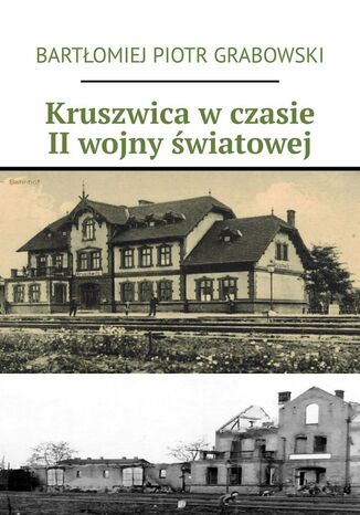 Kruszwica w czasie II wojny światowej Bartłomiej Grabowski - okladka książki