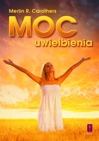 Moc Uwielbienia Merlin Carothers - okladka książki