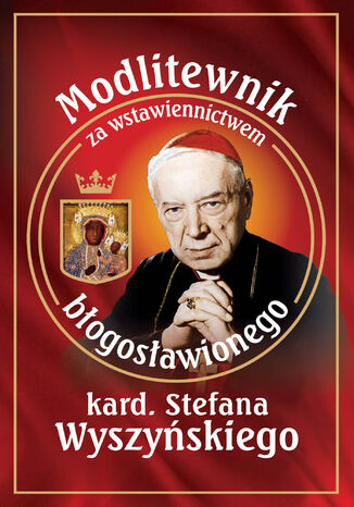 Modlitewnik za wstawiennictwem błogosławionego kard. Stefana Wyszyńskiego ks. Leszek Smoliński - okladka książki