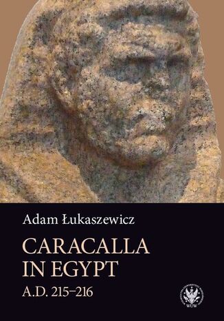 Caracalla in Egypt (A.D. 215216) Adam Łukaszewicz - okladka książki