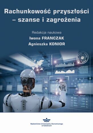 Rachunkowość przyszłości  szanse i zagrożenia Iwona Franczak, Agnieszka Konior - okladka książki