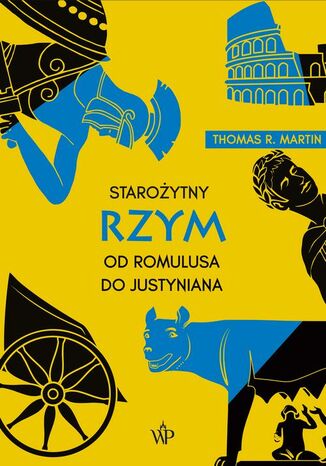 Starożytny Rzym. Od Romulusa do Justyniana Thomas R. Martin - okladka książki