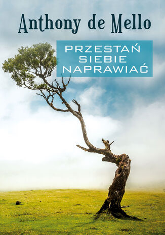 Przestań siebie naprawiać Anthony de Mello - okladka książki