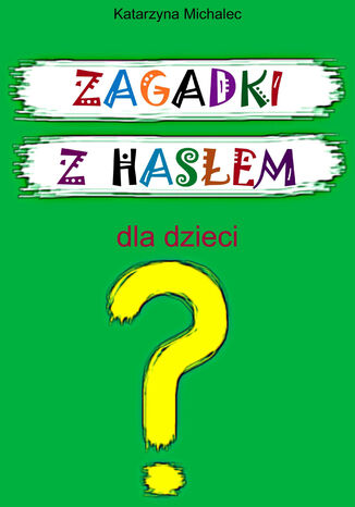 Zagadki z hasłem dla dzieci Katarzyna Michalec - okladka książki