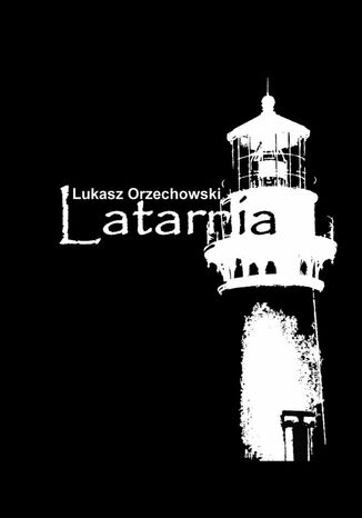 Latarnia Łukasz Orzechowski - okladka książki