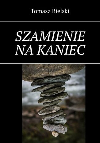 Szamienie na kaniec Tomasz Bielski - okladka książki