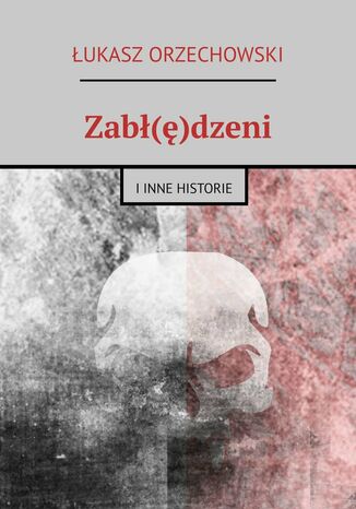 Zabł(ę)dzeni Łukasz Orzechowski - okladka książki