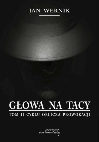 Głowa na tacy - t. 2 cyklu Oblicza prowokacji Jan Wernik - okladka książki