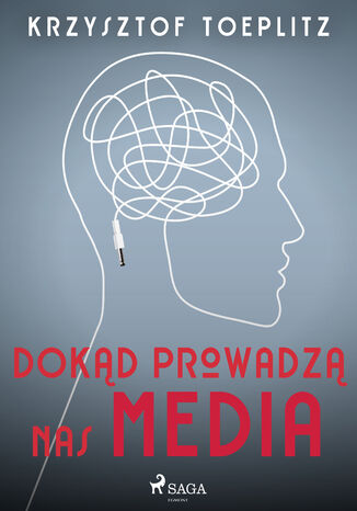 Dokąd prowadzą nas media Krzysztof Toeplitz - okladka książki