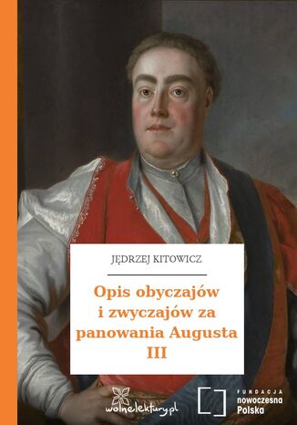 Opis obyczajów i zwyczajów za panowania Augusta III Jędrzej Kitowicz - okladka książki