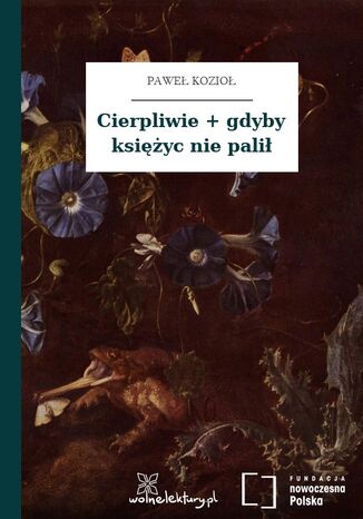 Cierpliwie + gdyby księżyc nie palił Paweł Kozioł - okladka książki