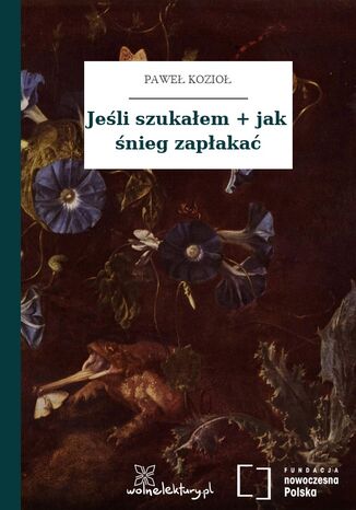 Jeśli szukałem + jak śnieg zapłakać Paweł Kozioł - okladka książki