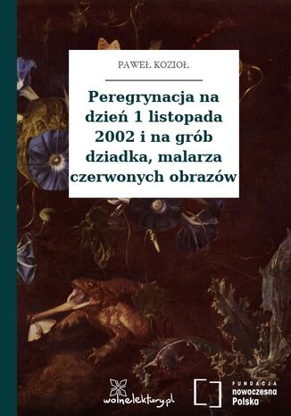 Peregrynacja na dzień 1 listopada 2002 i na grób dziadka, malarza czerwonych obrazów Paweł Kozioł - okladka książki