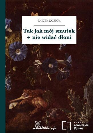 Tak jak mój smutek + nie widać dłoni Paweł Kozioł - okladka książki