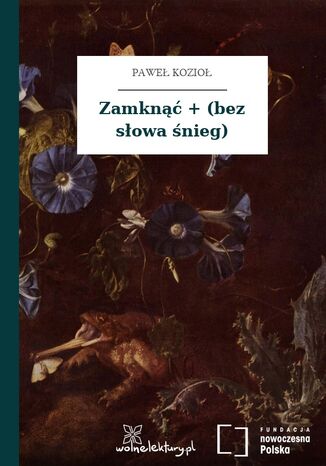 Zamknąć + (bez słowa śnieg) Paweł Kozioł - okladka książki