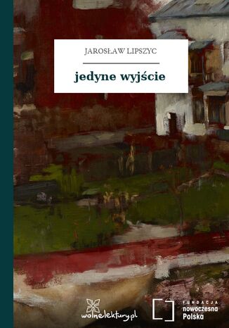 jedyne wyjście Jarosław Lipszyc - okladka książki