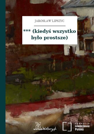 *** (kiedyś wszystko było prostsze) Jarosław Lipszyc - okladka książki