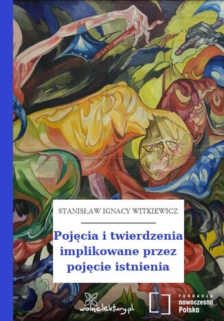 Pojęcia i twierdzenia implikowane przez pojęcie istnienia Stanisław Ignacy Witkiewicz (Witkacy) - okladka książki