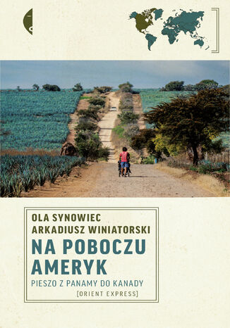 Na poboczu Ameryk. Pieszo z Panamy do Kanady Ola Synowiec, Arkadiusz Winiatorski - okladka książki