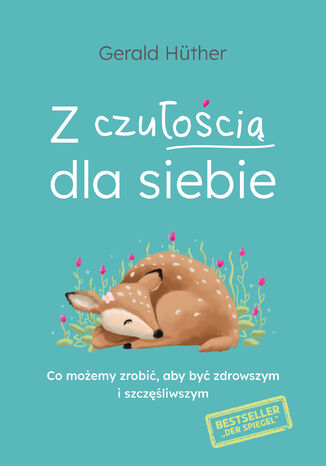 Z czułością dla siebie. Co możemy zrobić, aby być zdrowszym i szczęśliwszym Gerald Hüther - okladka książki