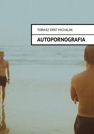 Autopornografia Tobiasz Michalak - okladka książki