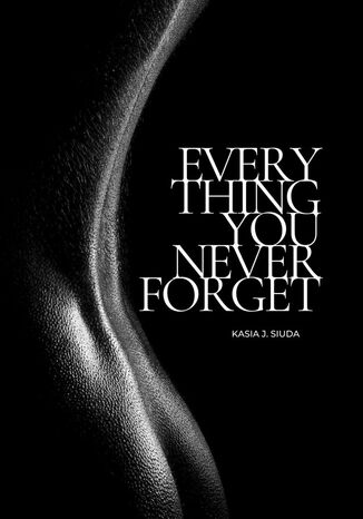 Everything You Never Forget Kasia J.Siuda - okladka książki