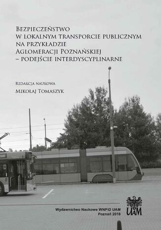 Bezpieczeństwo w lokalnym transporcie publicznym na przykładzie Aglomeracji Poznańskiej Mikołaj Tomaszyk - okladka książki