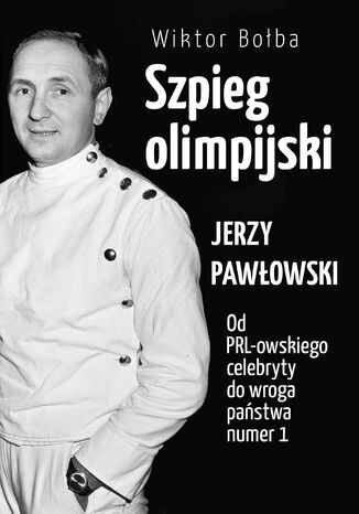 Szpieg olimpijski. Jerzy Pawłowski Wiktor Bołba - okladka książki