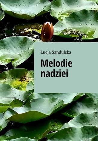 Melodie nadziei Łucja Sandulska - okladka książki