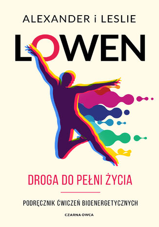 Droga do pełni życia. Podręcznik ćwiczeń bioenergetycznych Alexander Lowen, Leslie Lowen - okladka książki