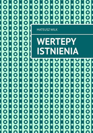 Wertepy Istnienia Mateusz Wilk - okladka książki