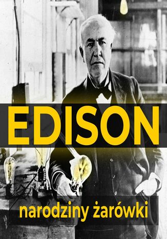 Thomas Edison. Narodziny żarówki William H. Meadowcroft, Thomas A. Edison - okladka książki