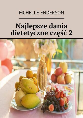 Najlepsze dania dietetyczne. Część 2 Michelle Enderson - okladka książki