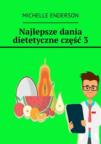 Najlepsze dania dietetyczne. Część 3 Michelle Enderson - okladka książki