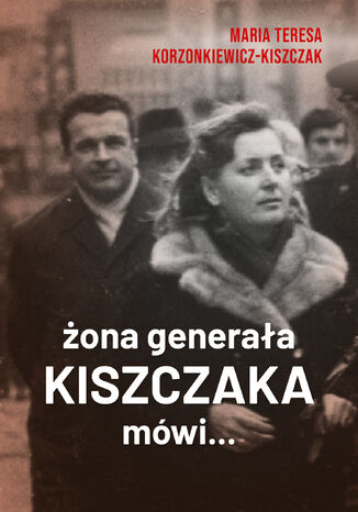 Żona generała Kiszczaka mówi Maria Teresa Korzonkiewicz-Kiszczak - okladka książki