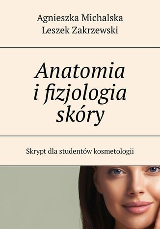 Anatomia i fizjologia skóry Agnieszka Michalska, Leszek Zakrzewski - okladka książki