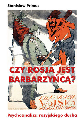 Czy Rosja jest barbarzyńcą Europy? Psychoanaliza rosyjskiego ducha Stanisław Primus - okladka książki