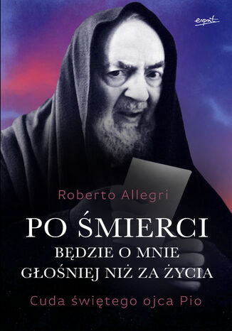 Po śmierci będzie o mnie głośniej niż za życia Roberto Allegri - okladka książki