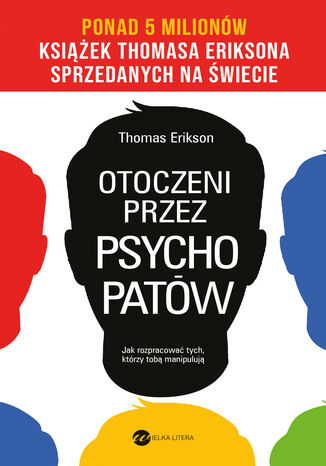 Otoczeni przez psychopatów. Jak rozpracować tych, którzy tobą manipulują Thomas Erikson - okladka książki