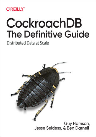CockroachDB: The Definitive Guide Guy Harrison, Jesse Seldess, Ben Darnell - okladka książki