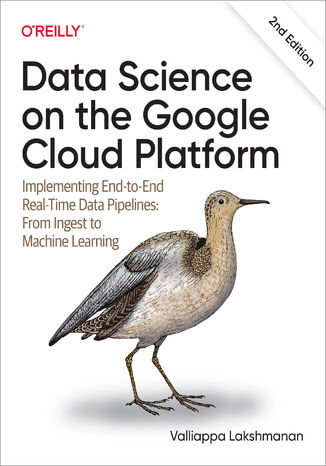 Data Science on the Google Cloud Platform. 2nd Edition Valliappa Lakshmanan - okladka książki