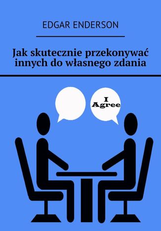 Jak skutecznie przekonywać innych do własnego zdania Edgar Enderson - okladka książki