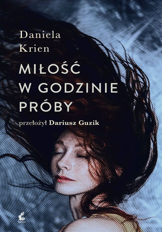 Miłość w godzinie próby Daniela Krien - okladka książki