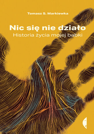 Nic się nie działo. Historia życia mojej babki Tomasz S. Markiewka - okladka książki