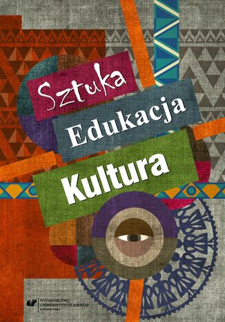 Sztuka - edukacja - kultura. Z teorii i praktyki edukacji artystycznej red. Ewa Linkiewicz, Urszula Szuścik - okladka książki