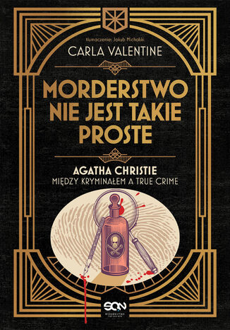 Morderstwo nie jest takie proste. Agatha Christie między kryminałem a true crime Carla Valentine - okladka książki