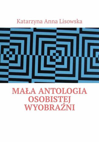 Mała antologia osobistej wyobraźni Katarzyna Lisowska - okladka książki