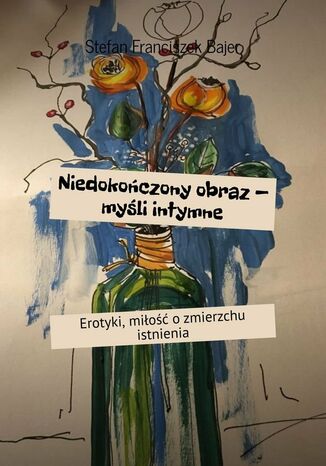 Niedokończony obraz -- myśli intymne Stefan Bajer - okladka książki