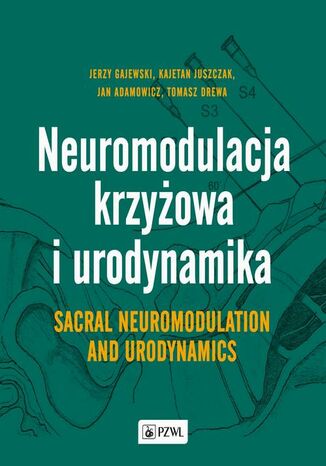 Neuromodulacja krzyżowa i Urodynamika Sacral Neuromodulation and Urodynamics Jerzy Gajewski, Kajetan Juszczak, Jan Adamowicz, Tomasz Drewa - okladka książki